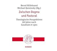 Zwischen Dogma Und Pastoral: Theologische Perspektiven 60 Jahre Nach Gaudium Et Spes (Quaestiones Disputatae)