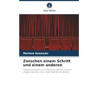 Zwischen einem Schritt und einem anderen: Publikumsstudien zum klassischen Ballett und zum zeitgenössischen Tanz in der Stadt Rio de Janeiro