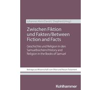 Zwischen Fiktion Und Fakten / Between Fiction and Facts: Geschichte Und Religion in Den Samuelbuchern / History and Religion in the Books of Samuel ... Wissenschaft Vom Alten Und Neuen Testament)