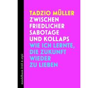 Zwischen friedlicher Sabotage und Kollaps: Wie ich lernte, die Zukunft wieder zu lieben