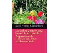 „Zwischen gestern und heute“ Traditionelles Besprechen als Heilweise in einer modernen Welt