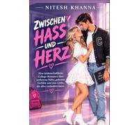 Zwischen Hass und Herz: Eine Leidenschaftliche College -Romance über verbotene Nähe, geheime Gefühle und eine Liebe, die alles verändern kann.