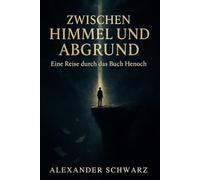 Zwischen Himmel und Abgrund: Eine Reise durch das Buch Henoch