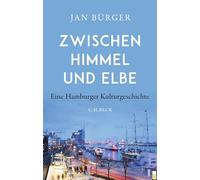 Zwischen Himmel und Elbe: Eine Hamburger Kulturgeschichte