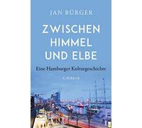 Zwischen Himmel und Elbe: Eine Hamburger Kulturgeschichte by BA14rger New.