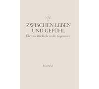 Zwischen Leben und Gefühl: Über die Rückkehr in die Gegenwart
