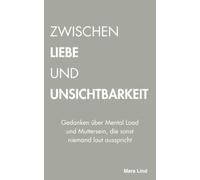Zwischen Liebe und Unsichtbarkeit: Gedanken über Mental Load und Muttersein, die sonst niemand laut ausspricht
