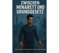 Zwischen Minarett und Grundgesetz: Tag und Nacht. Krieg und Frieden. Christentum und Isalm.