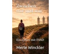 Zwischen mir und mir: Ein Leben mit FASD