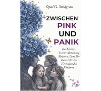 Zwischen Pink Und Panik: Die Mutter-Tochter-Beziehung Meistern, Ohne Die Ruhe Oder Ihr Vertrauen Zu Verlieren