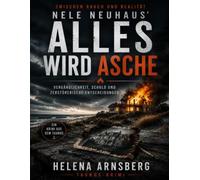 ZWISCHEN RAUCH UND REALITÄT IN NELE NEUHAUS’ ALLES WIRD ASCHE: VERGÄNGLICHKEIT, SCHULD UND ZERSTÖRERISCHE ENTSCHEIDUNGEN