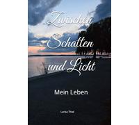 Zwischen Schatten und Licht: Mein Leben