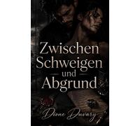 Zwischen Schweigen und Abgrund: Eine Dark Romance voller Obsession, tödlicher Geheimnisse und psychologischer Gefahr (Dark Romance: Dominante Männer, ... und Intensive Psychologische Erotik)