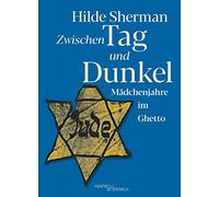 Zwischen Tag und Dunkel: Mädchenjahre im Ghetto