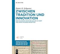 Zwischen Tradition Und Innovation: Der Philosoph ʿumar Ibn Sahlān As-Sāwī Und Seine Avicenna-Rezeption: 15 (Welten Des Islams - Worlds of Islam - Mondes de L'Islam)
