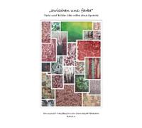 „zwischen uns: farbe“: Texte und Bilder über Nähe ohne Sprache (Die Kunsttagebücher - Was Farbe erzählt)