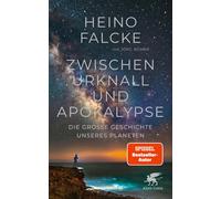 Zwischen Urknall und Apokalypse: Die große Geschichte unseres Planeten