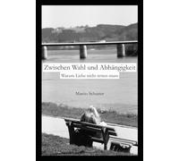 Zwischen Wahl und Abhängigkeit: Warum Liebe nicht retten muss