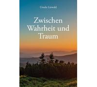 Zwischen Wahrheit und Traum, Liewald, Ursula-Ursula-Liewald, 9783758102073.