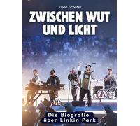 Zwischen Wut und Licht: Die Biografie über Linkin Park. Hochwertige Hardcoverausgabe