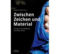 Zwischen Zeichen und Material: Die Figur in den Bildkünsten der Frühen Neuzeit