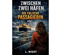 Zwischen zwei Häfen: Die falsche Passagierin - Band 1