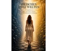 ZWISCHEN ZWEI WELTEN: Wie ich lernte meiner Wahrnehmung zu vertrauen