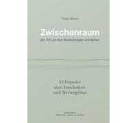 Zwischenraum: der Ort, an dem Bedeutungen entstehen - 52 Impulse zum Innehalten und Weitergehen (Edition für achtsames Denken)