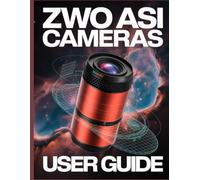 ZWO ASI CAMERAS USER GUIDE: Transform Your Backyard Setup Into Observatory-Quality Astrophotography