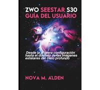 ZWO Seestar S30 Guía del usuario: Desde la primera configuración hasta el dominio de las imágenes estelares del cielo profundo