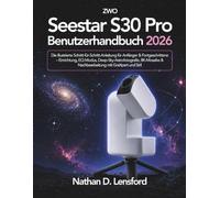 ZWO Seestar S30 Pro Benutzerhandbuch 2026: Die illustrierte Schritt-für-Schritt-Anleitung für Anfänger & Fortgeschrittene - Einrichtung, EQ-Modus, ... & Nachbearbeitung mit GraXpert und Siril