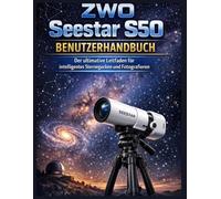 ZWO Seestar S50 Benutzerhandbuch: Der ultimative Leitfaden für intelligentes Sternegucken und Fotografieren