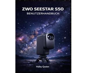 ZWO SEESTAR S50 BENUTZERHANDBUCH: Schalten Sie hochauflösende Bilder, fortschrittliche Sensorsteuerung und einfache Einrichtung für Astrofotografie und atemberaubende Himmelsaufnahmen frei.