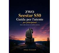 ZWO Seestar S50 Guida per l'utente per principianti: Svela il cielo notturno con facilità e sicurezza