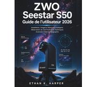 ZWO Seestar S50 Guide de l'utilisateur 2026: Configuration, Imagerie Intelligente par Télescope, Observation du Ciel Profond et Techniques Avancées d’Astrophotographie