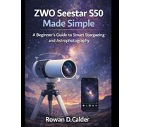 ZWO Seestar S50 Made Simple: A Beginner’s Guide to Smart Stargazing and Astrophotography