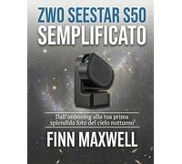 ZWO Seestar S50 Semplificato: Dall'unboxing alla tua prima splendida foto del cielo notturno