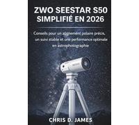 ZWO SEESTAR S50 SIMPLIFIÉ EN 2026: Conseils pour un alignement polaire précis, un suivi stable et une performance optimale en astrophotographie