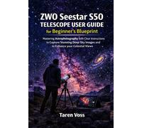 ZWO Seestar S50 Telescope User Guide for Beginner’s Blueprint: Mastering Astrophotography with Clear Instructions to Capture Stunning Deep-Sky Images and to Enhance your Celestial Views