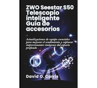 ZWO SEESTAR S50 Telescopio inteligente Guía de accesorios: Actualizaciones de equipo esenciales para mejorar el rendimiento y capturar impresionantes imágenes del espacio profundo