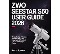 ZWO Seestar S50 User Guide 2026: Simple Setup, Telescope Settings, Deep Sky Imaging, and Practical Tips for Better Night Photos