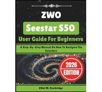 ZWO Seestar S50 User Guide For Beginners: A Step-By-Step Manual On How To Navigate The Interface