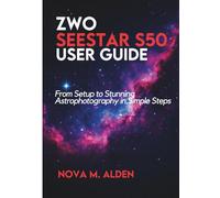 ZWO Seestar S50 User Guide: From Setup to Stunning Astrophotography in Simple Steps