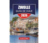 ZWOLLE GUÍA DE VIAJE 2026: Las mejores cosas que hacer, paseos por los canales, comida local, monumentos históricos, museos y excursiones de un día en la provincia holandesa de Overijssel