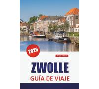 ZWOLLE GUÍA DE VIAJE 2026: Las mejores cosas que hacer, paseos por los canales, lugares históricos, comida local, museos y excursiones de un día en la provincia holandesa de Overijssel