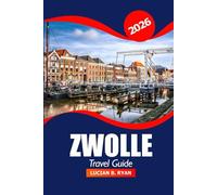 Zwolle Travel Guide 2026: Uncover Netherlands Top Attractions, Local Culture, Dining, and Things to do for an Adventure Vacation
