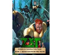 ZXT - Zombie Extermination Team: Book 0: Never Run From The Truth