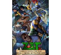 ZXT - Zombie Extermination Team: Book 2: Never Settle for Less