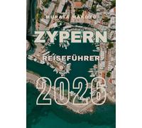 Zypern Reiseführer 2026: Entdecken Sie die Insel der Sonne, des Meeres und der Geschichte (Cyprus Travel Guide 2026 Series)