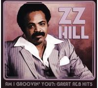 ZZ Hill - Am I Groovin' You?: Great R&B Hits